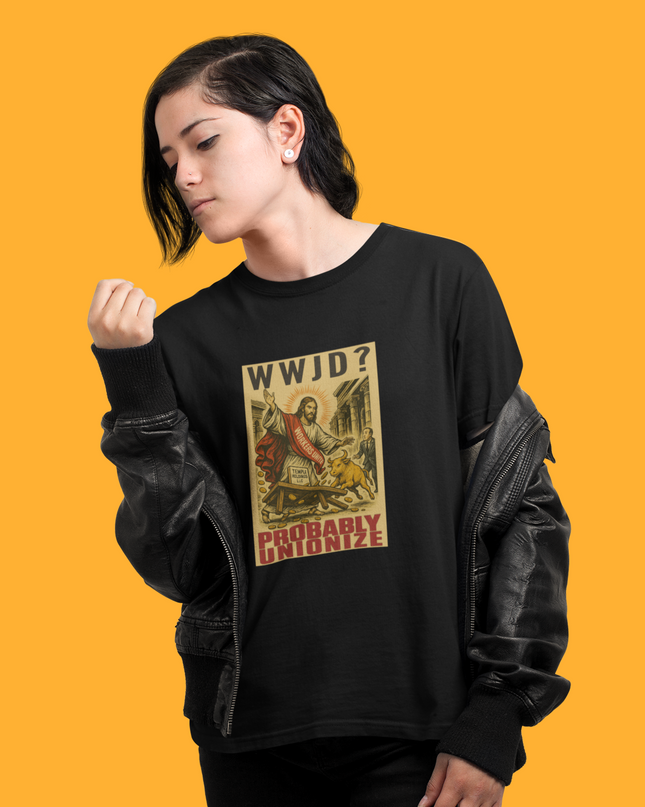 WWJD? Probably Unionize